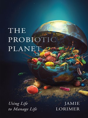 cover image of The Probiotic Planet: Using Life to Manage Life